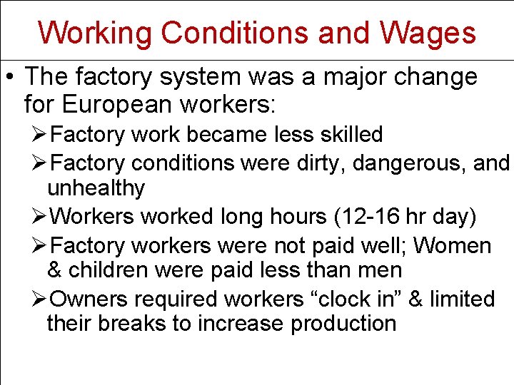 Working Conditions and Wages • The factory system was a major change for European