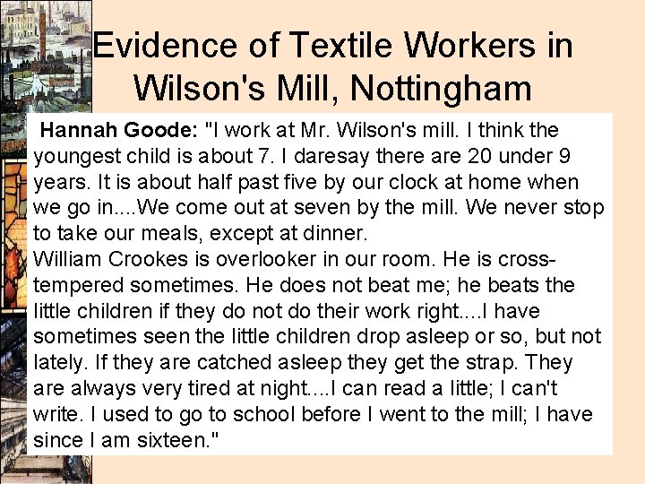 Evidence of Textile Workers in Wilson's Mill, Nottingham Hannah Goode: "I work at Mr.