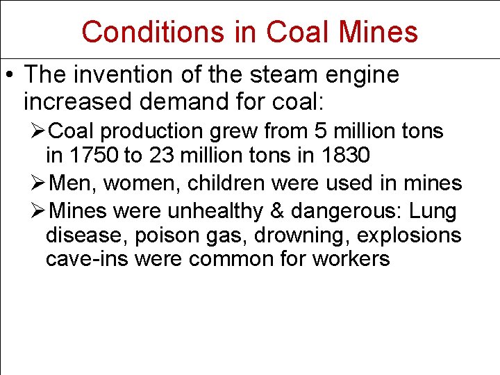Conditions in Coal Mines • The invention of the steam engine increased demand for