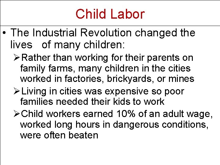 Child Labor • The Industrial Revolution changed the lives of many children: ØRather than