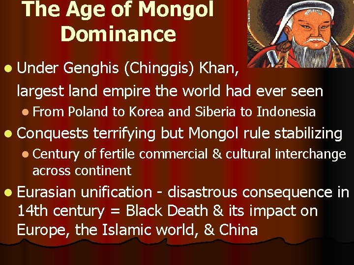 The Age of Mongol Dominance l Under Genghis (Chinggis) Khan, largest land empire the