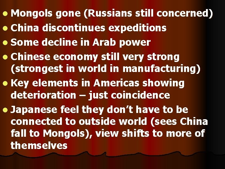 l Mongols gone (Russians still concerned) l China discontinues expeditions l Some decline in