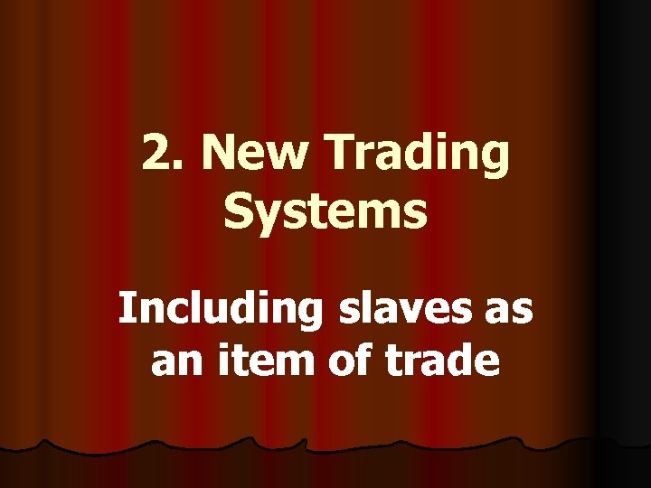 2. New Trading Systems Including slaves as an item of trade 