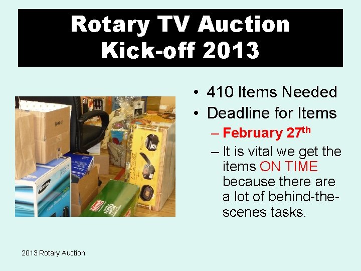 Rotary TV Auction Kick-off 2013 • 410 Items Needed • Deadline for Items –