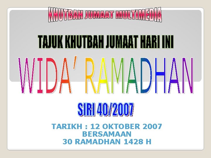 TARIKH : 12 OKTOBER 2007 BERSAMAAN 30 RAMADHAN 1428 H 