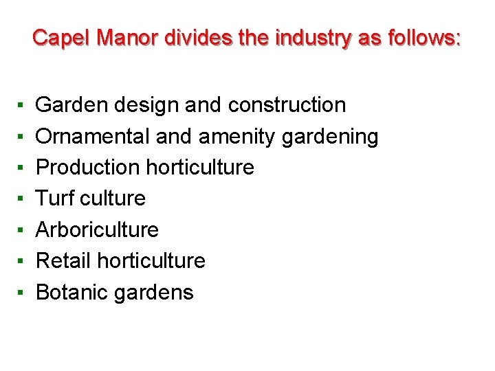 Capel Manor divides the industry as follows: ▪ ▪ ▪ ▪ Garden design and