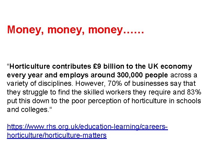 Money, money…… “Horticulture contributes £ 9 billion to the UK economy every year and