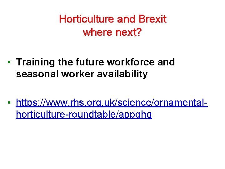 Horticulture and Brexit where next? ▪ Training the future workforce and seasonal worker availability