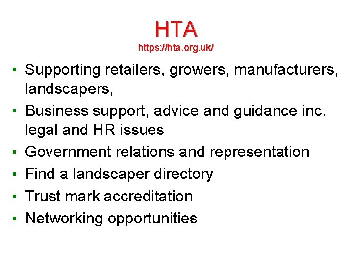 HTA https: //hta. org. uk/ ▪ Supporting retailers, growers, manufacturers, landscapers, ▪ Business support,