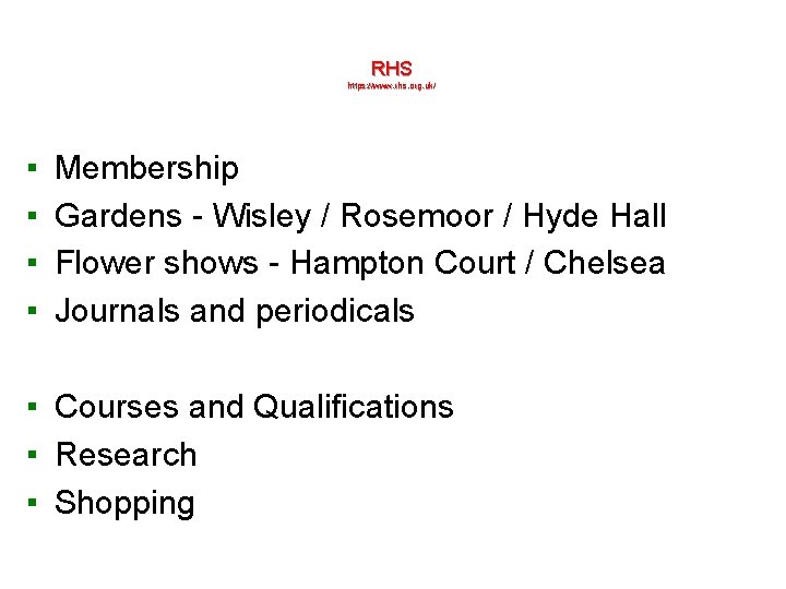 RHS https: //www. rhs. org. uk/ ▪ ▪ Membership Gardens - Wisley / Rosemoor