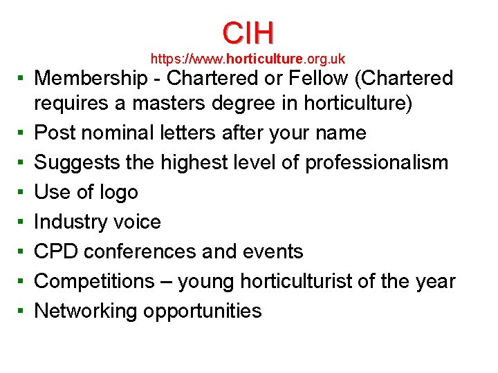 CIH https: //www. horticulture. org. uk ▪ Membership - Chartered or Fellow (Chartered requires