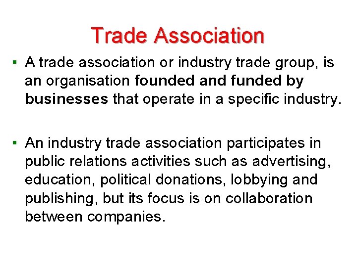 Trade Association ▪ A trade association or industry trade group, is an organisation founded