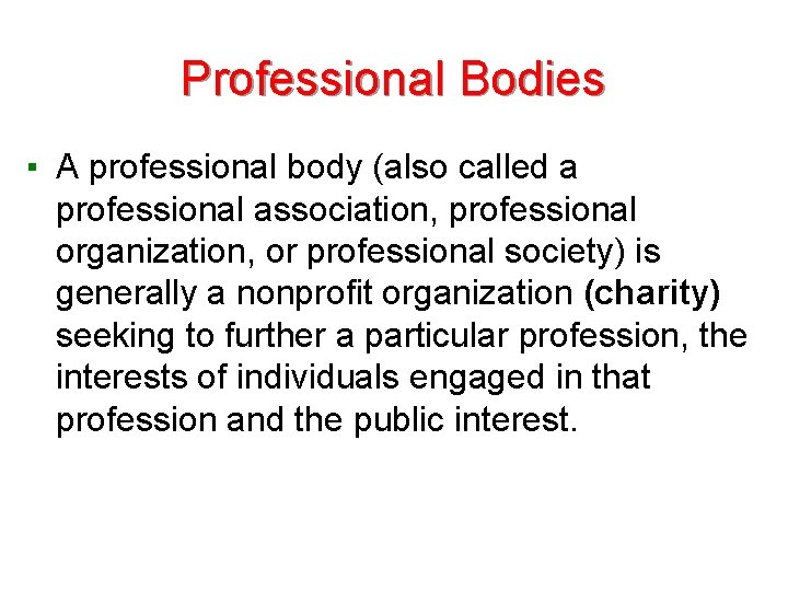 Professional Bodies ▪ A professional body (also called a professional association, professional organization, or