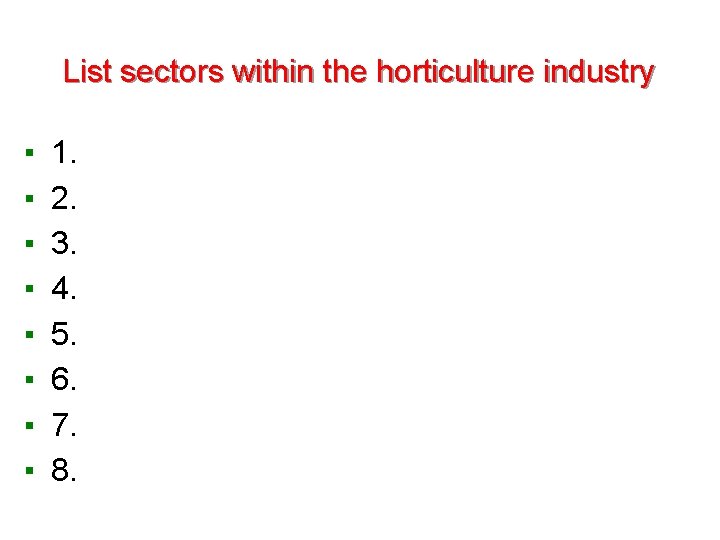 List sectors within the horticulture industry ▪ ▪ ▪ ▪ 1. 2. 3. 4. List sectors within the horticulture industry ▪ ▪ ▪ ▪ 1. 2. 3. 4.