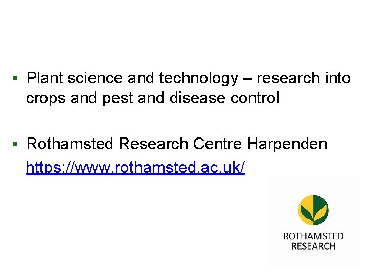 ▪ Plant science and technology – research into crops and pest and disease control