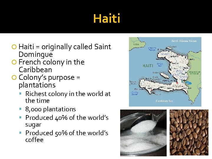 Haiti = originally called Saint Domingue French colony in the Caribbean Colony’s purpose =