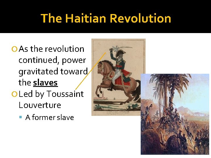 The Haitian Revolution As the revolution continued, power gravitated toward the slaves Led by