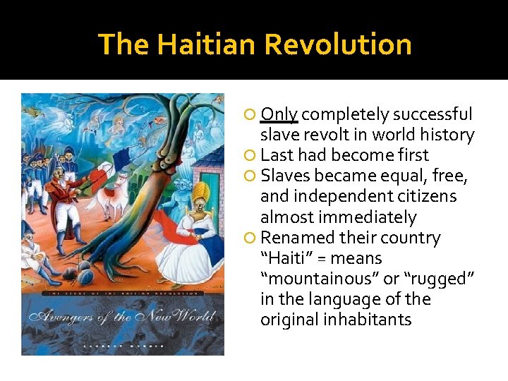 The Haitian Revolution Only completely successful slave revolt in world history Last had become