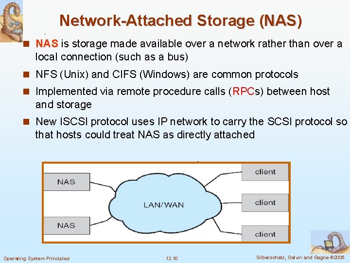 Network-Attached Storage (NAS) n NAS is storage made available over a network rather than