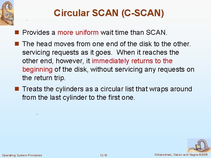 Circular SCAN (C-SCAN) n Provides a more uniform wait time than SCAN. n The