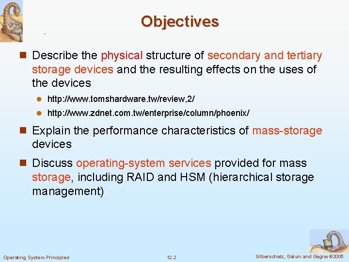 Objectives n Describe the physical structure of secondary and tertiary storage devices and the