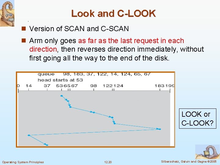 Look and C-LOOK n Version of SCAN and C-SCAN n Arm only goes as