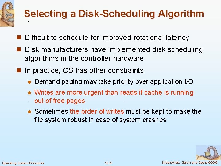 Selecting a Disk-Scheduling Algorithm n Difficult to schedule for improved rotational latency n Disk