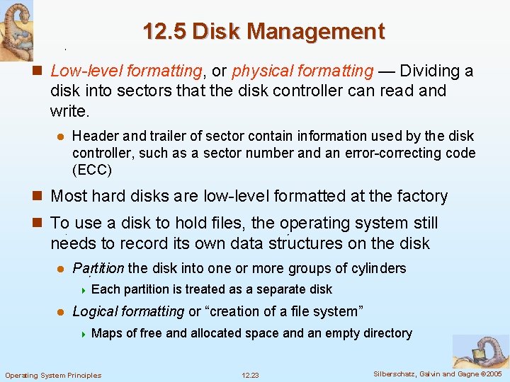 12. 5 Disk Management n Low-level formatting, or physical formatting — Dividing a disk