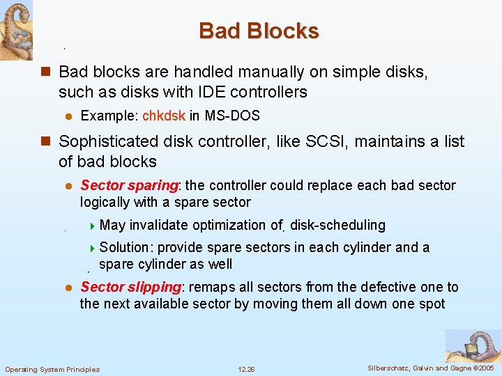 Bad Blocks n Bad blocks are handled manually on simple disks, such as disks