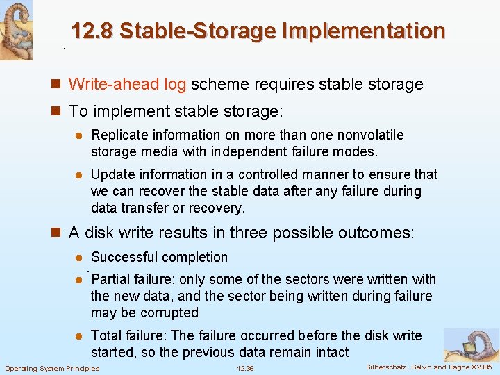 12. 8 Stable-Storage Implementation n Write-ahead log scheme requires stable storage n To implement
