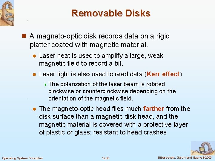 Removable Disks n A magneto-optic disk records data on a rigid platter coated with