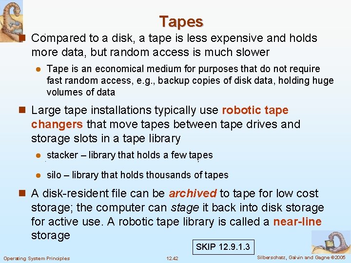 Tapes n Compared to a disk, a tape is less expensive and holds more