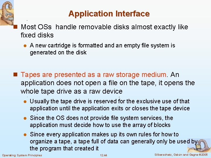 Application Interface n Most OSs handle removable disks almost exactly like fixed disks l