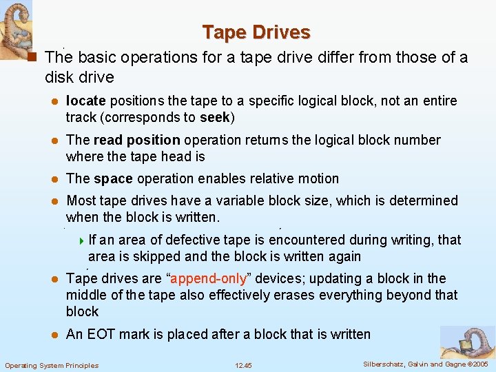 Tape Drives n The basic operations for a tape drive differ from those of