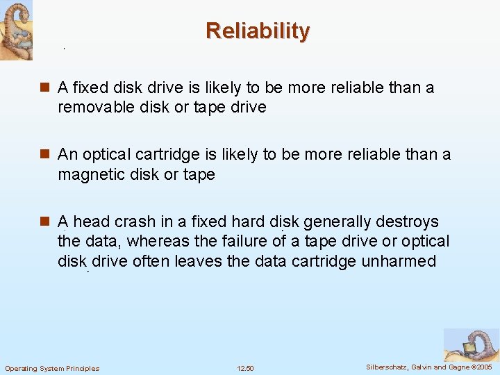 Reliability n A fixed disk drive is likely to be more reliable than a