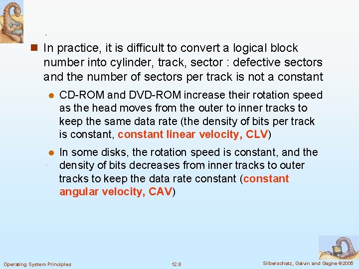 n In practice, it is difficult to convert a logical block number into cylinder,