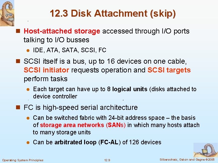 12. 3 Disk Attachment (skip) n Host-attached storage accessed through I/O ports talking to