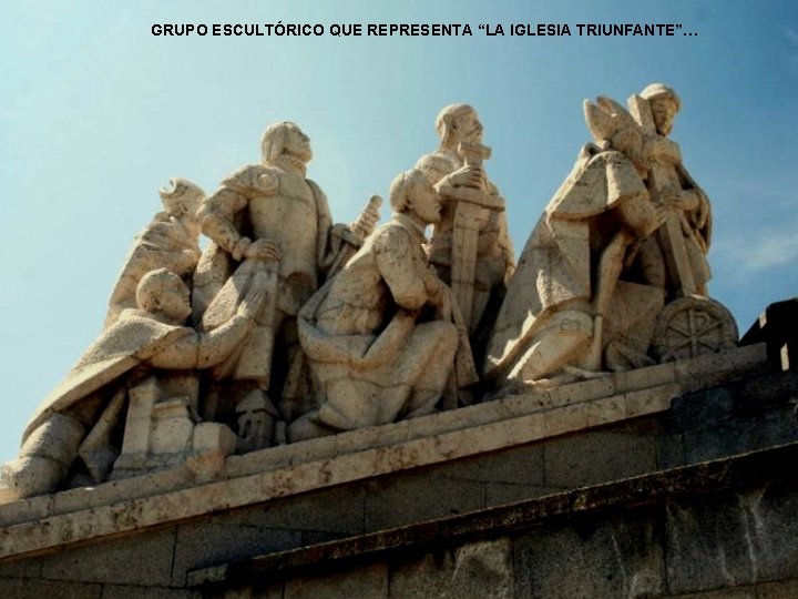 GRUPO ESCULTÓRICO QUE REPRESENTA “LA IGLESIA TRIUNFANTE”… 