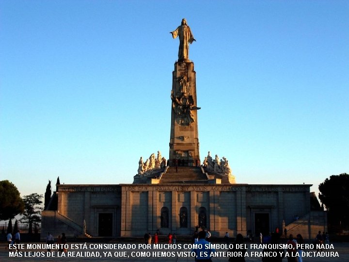 ESTE MONUMENTO ESTÁ CONSIDERADO POR MUCHOS COMO SÍMBOLO DEL FRANQUISMO, PERO NADA MÁS LEJOS