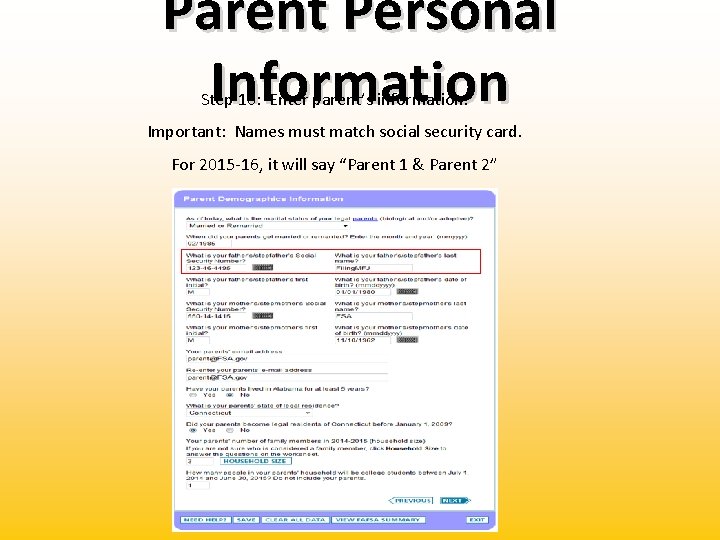 Parent Personal Information Step 10: Enter parent’s information. Important: Names must match social security