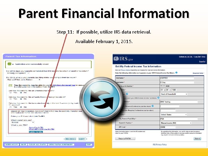 Parent Financial Information Step 11: If possible, utilize IRS data retrieval. Available February 1,