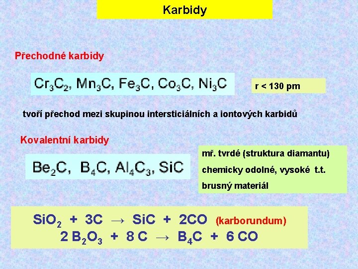 Karbidy Přechodné karbidy r < 130 pm tvoří přechod mezi skupinou intersticiálních a iontových
