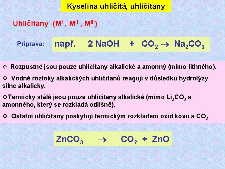 Kyselina uhličitá, uhličitany Uhličitany (MI , MIII) Příprava: např. 2 Na. OH + CO