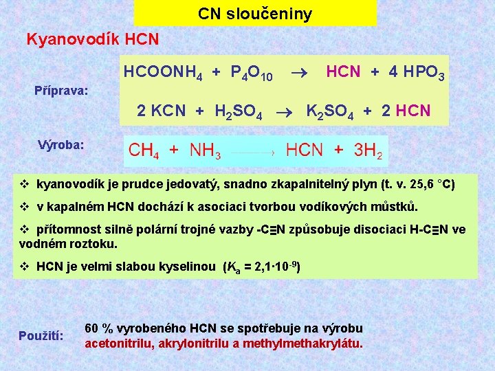 CN sloučeniny Kyanovodík HCN HCOONH 4 + P 4 O 10 HCN + 4