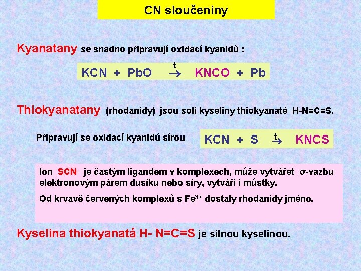 CN sloučeniny Kyanatany se snadno připravují oxidací kyanidů : KCN + Pb. O Thiokyanatany