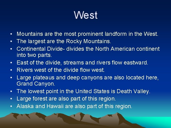 West • Mountains are the most prominent landform in the West. • The largest