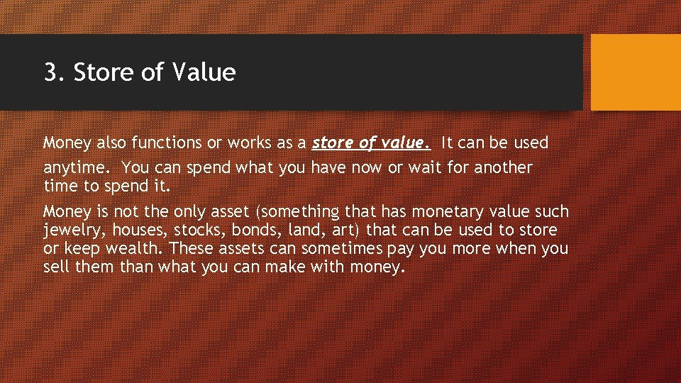 3. Store of Value Money also functions or works as a store of value.