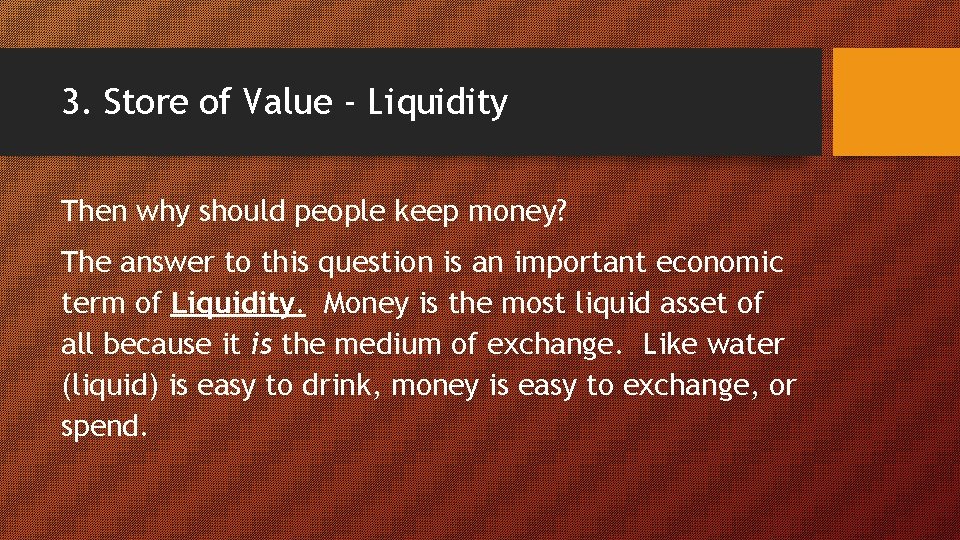 3. Store of Value - Liquidity Then why should people keep money? The answer