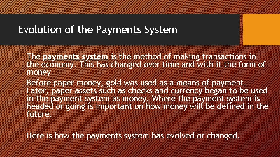 Evolution of the Payments System The payments system is the method of making transactions