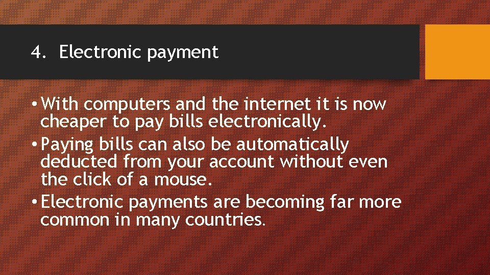 4. Electronic payment • With computers and the internet it is now cheaper to